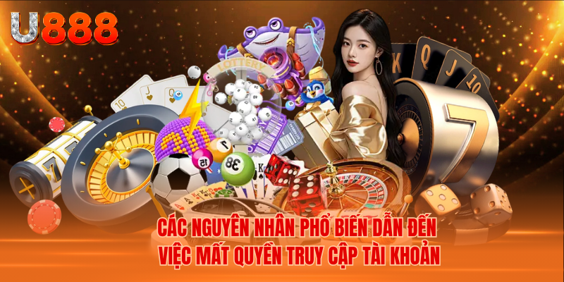 Các Nguyên Nhân Phổ Biến Dẫn Đến Việc Mất Quyền Truy Cập Tài Khoản
