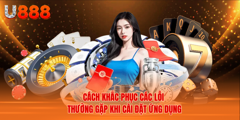 Cách Khắc Phục Các Lỗi Thường Gặp Khi Cài Đặt Ứng Dụng