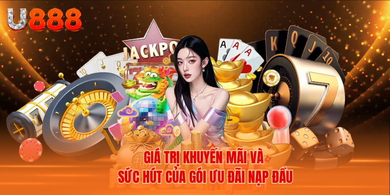 Giá Trị Khuyến Mãi Và Sức Hút Của Gói Ưu Đãi Nạp Đầu