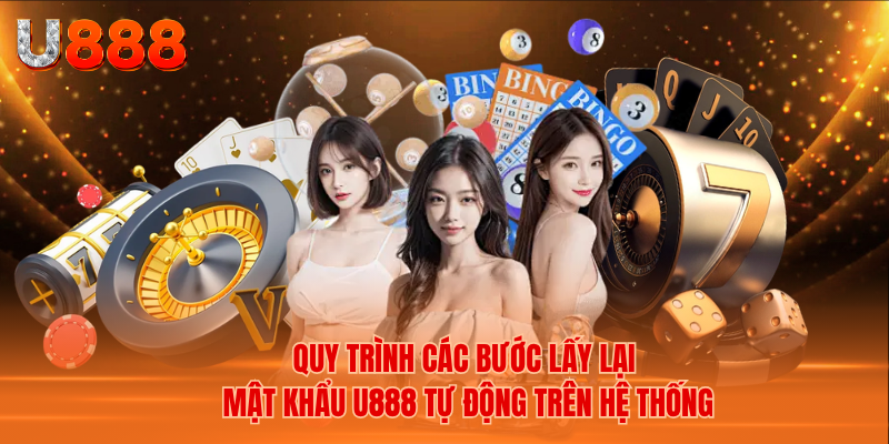 Quy Trình Các Bước Lấy Lại Mật Khẩu U888 Tự Động Trên Hệ Thống